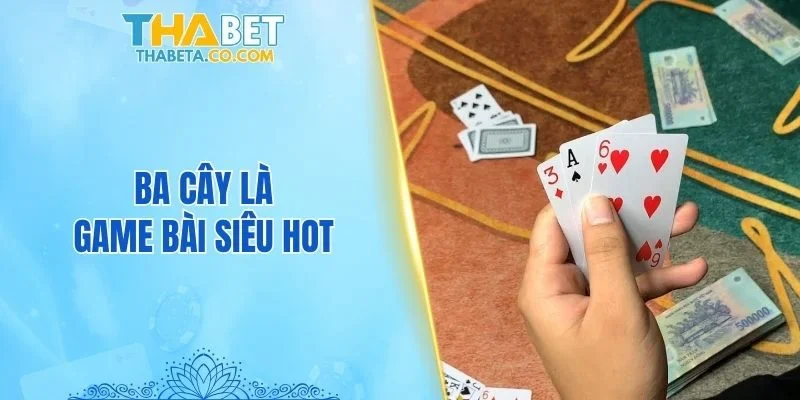 Ba cây là game bài siêu hot