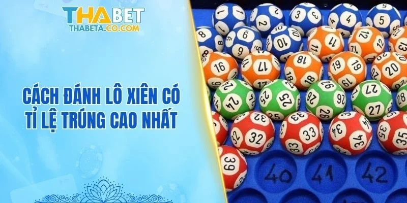 Cách đánh lô xiên có tỉ lệ trúng cao nhất