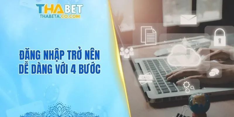 Đăng nhập trở nên dễ dàng với 4 bước