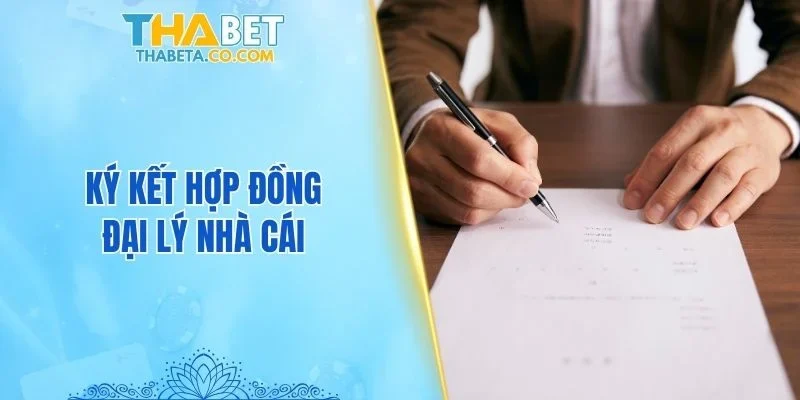 Ký kết hợp đồng đại lý nhà cái