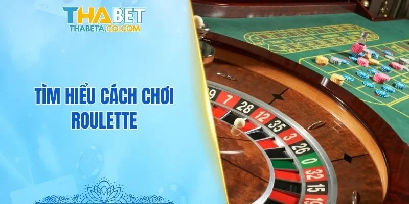 Tìm hiểu cách chơi Roulette