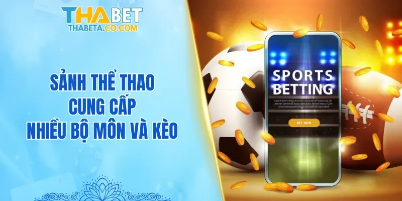 Sảnh Thể thao cung cấp nhiều bộ môn và kèo hấp dẫn