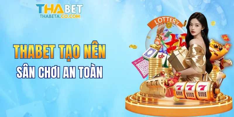 THABET tạo nên sân chơi an toàn và bảo mật hàng đầu