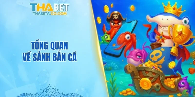 Tổng quan về sảnh bắn cá