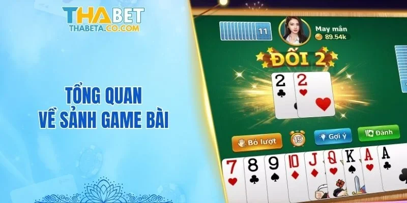Tổng quan về sảnh game bài