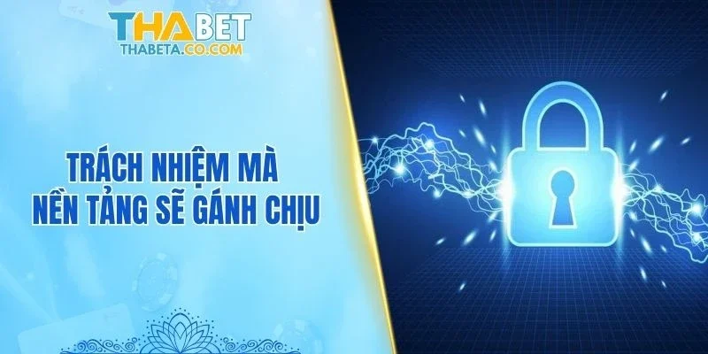 Trách nhiệm mà nền tảng sẽ gánh chịu