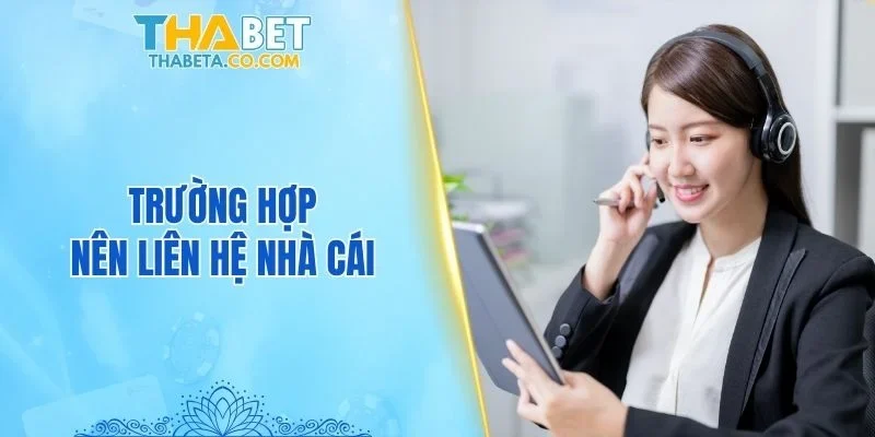 Trường hợp nên liên hệ nhà cái