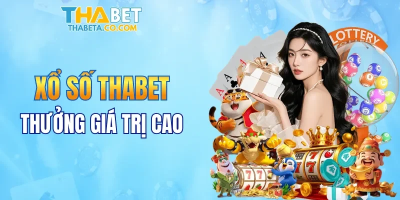 Xổ số THABET mang đến mức thưởng siêu khủng